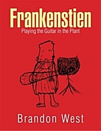 Frankenstien: Playing the Guitar in the Plant (Paperback)