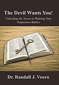 The Devil Wants You!: Unlocking the Secret to Winning Your Temptation Battles (Hardcover)