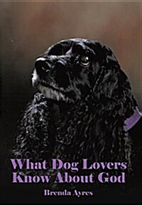What Dog Lovers Know about God (Hardcover)