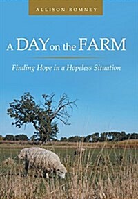 A Day on the Farm: Finding Hope in a Hopeless Situation (Hardcover)