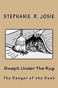 Swept Under the Rug: The Danger of the Dust (Paperback)