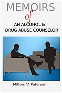 Memoirs of an Alcohol and Drug Abuse Counselor (Paperback)