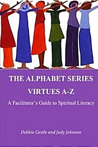 The Alphabet Series: Virtues A-Z: A Facilitators Guide to Spiritual Literacy (Paperback)