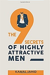 The 9 Secrets of Highly Attractive Men (Paperback)