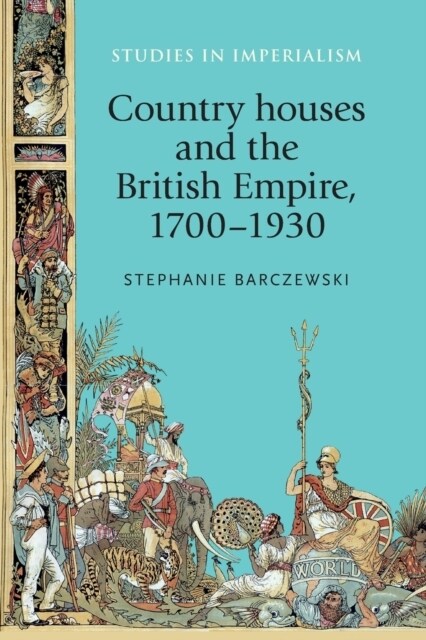 Country Houses and the British Empire, 1700–1930 (Paperback)