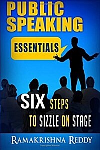 Public Speaking Essentials: Six Steps to Sizzle on Stage (Paperback)