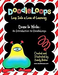 Doodleloops Draw to Write: An Introduction to Doodleloops: Loop Into a Love of Learning (Book 1) (Paperback)