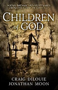 Children of God: Poems, Dreams, and Nightmares from the Family of God Cult (Paperback)