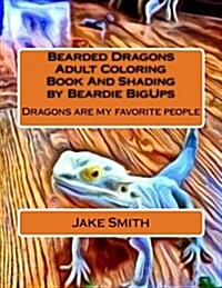 Bearded Dragons Adult Coloring Book and Shading by Beardie Bigups (Paperback)