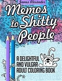 Memos to Shitty People: A Delightful & Vulgar Adult Coloring Book (Paperback)