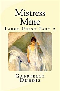 Mistress Mine Large Print Part 2 (Paperback)