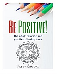 Be Positive!: The Adult Coloring and Positive Thinking Book (Paperback)