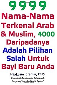9999 Nama-Nama Terkenal Arab & Muslim, 4000 Daripadanya Adalah Pilihan Salah Untuk Bayi Baru Anda: 9999 Nama-Nama Terkenal Arab & Muslim, 4000 Daripad (Paperback)
