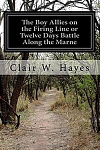 The Boy Allies on the Firing Line or Twelve Days Battle Along the Marne (Paperback)