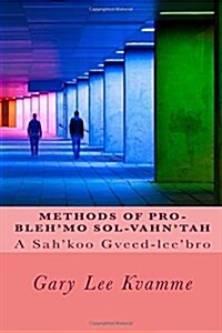 Methods of Pro-Blehmo Sol-Vahntah: A Sahkoo Gveed-Leebro (Paperback)