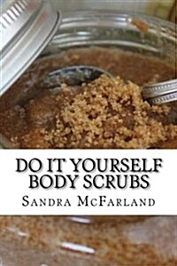 Do It Yourself Body Scrubs (Paperback)