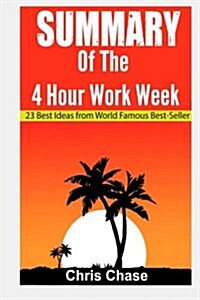 Summary of the 4-Hour Workweek: 23 Best Ideas from World Famous Best-Seller (Book Summary, Success, Make Money) (Paperback)