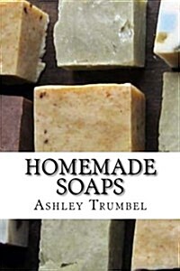 Homemade Soaps: A Guide to Making Soaps (Paperback)