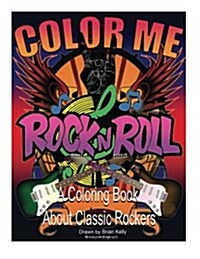 Color Me Rock & Roll: Coloring Book about Classic Rockers (Paperback)