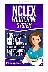 NCLEX: Endocrine System: 105 Nursing Practice Questions & Rationales to Easily Crush the NCLEX! (Paperback)