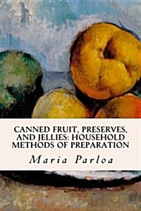 Canned Fruit, Preserves, and Jellies: Household Methods of Preparation (Paperback)