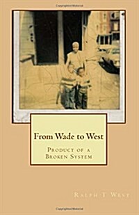 From Wade to West (Product of a Broken System) (Paperback)