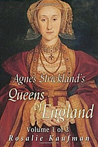 Agnes Stricklands Queens of England Volume 1 of 3 (Illustrated) (Paperback)