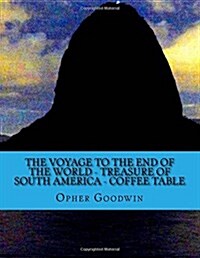 The Voyage to the End of the World - Treasure of South America - Coffee Table (Paperback)