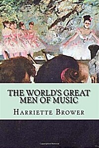 The Worlds Great Men of Music (Paperback)
