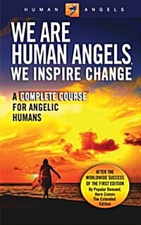 We Are Human Angels, We Inspire Change: A Complete Course for Angelic Humans (Paperback)