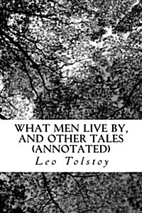 What Men Live By, and Other Tales (Annotated) (Paperback)