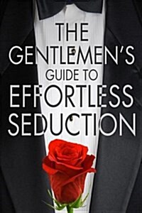 The Gentlemans Guide to Effortless Seduction (Paperback)