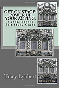 Get on Stage! Power Up Your Acting.: Middle School Self Study Guide (Paperback)