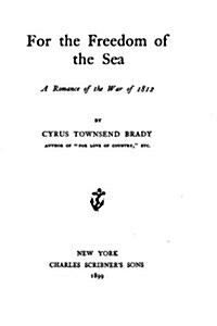 For the Freedom of the Sea, a Romance of the War of 1812 (Paperback)