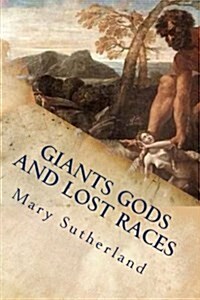 Giants Gods and Lost Races: In Search of Ancient Man (Paperback)