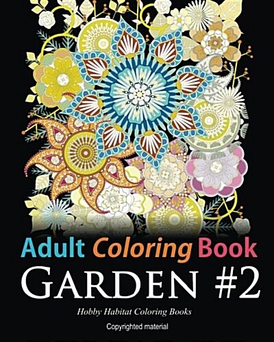 Adult Coloring Book: Garden #2: Coloring Book for Adults Featuring 36 Beautiful Garden and Flower Designs (Paperback)