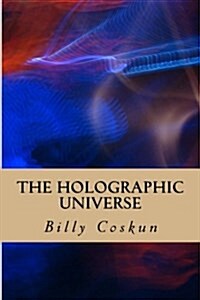 The Holographic Universe: Evidence for the Superdeterministic Non-Dimensional Holographic Universe and Existence of God (Paperback)
