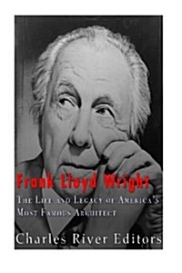 Frank Lloyd Wright: The Life and Buildings of Americas Most Famous Architect (Paperback)