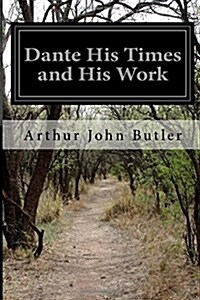 Dante His Times and His Work (Paperback)