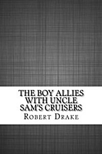The Boy Allies with Uncle Sams Cruisers (Paperback)