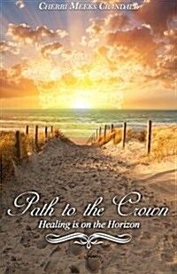 Path to the Crown: Healing Is on the Horizon (Paperback)