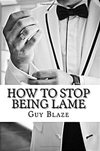 How to Stop Being Lame (Paperback)