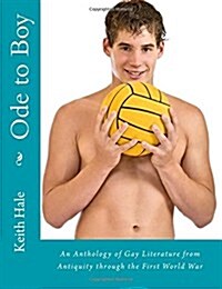 Ode to Boy: An Anthology of Gay Literature from Antiquity Through the First World War (Paperback)