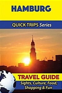 Hamburg Travel Guide (Quick Trips Series): Sights, Culture, Food, Shopping & Fun (Paperback)