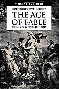 The Age of Fable, Stories of Gods and Heroes (Paperback)