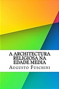 A Architectura Religiosa Na Edade Media (Paperback)