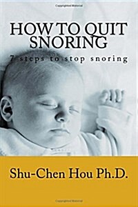 How to Quit Snoring: 7 Steps to Stop Snoring (Paperback)