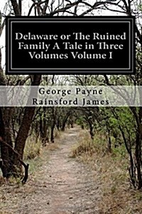 Delaware or the Ruined Family a Tale in Three Volumes Volume I (Paperback)