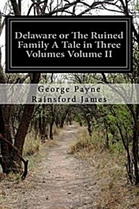 Delaware or the Ruined Family a Tale in Three Volumes Volume II (Paperback)