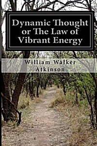 Dynamic Thought or the Law of Vibrant Energy (Paperback)